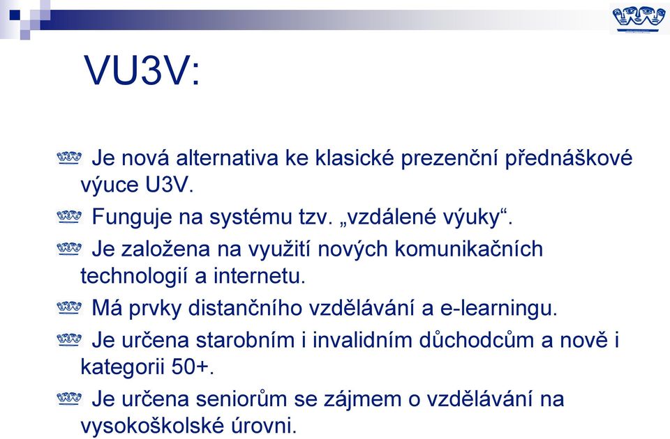 Je založena na využití nových komunikačních technologií a internetu.