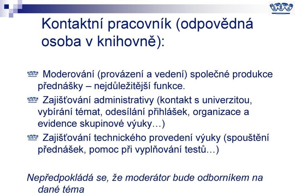 Zajišťování administrativy (kontakt s univerzitou, vybírání témat, odesílání přihlášek, organizace a