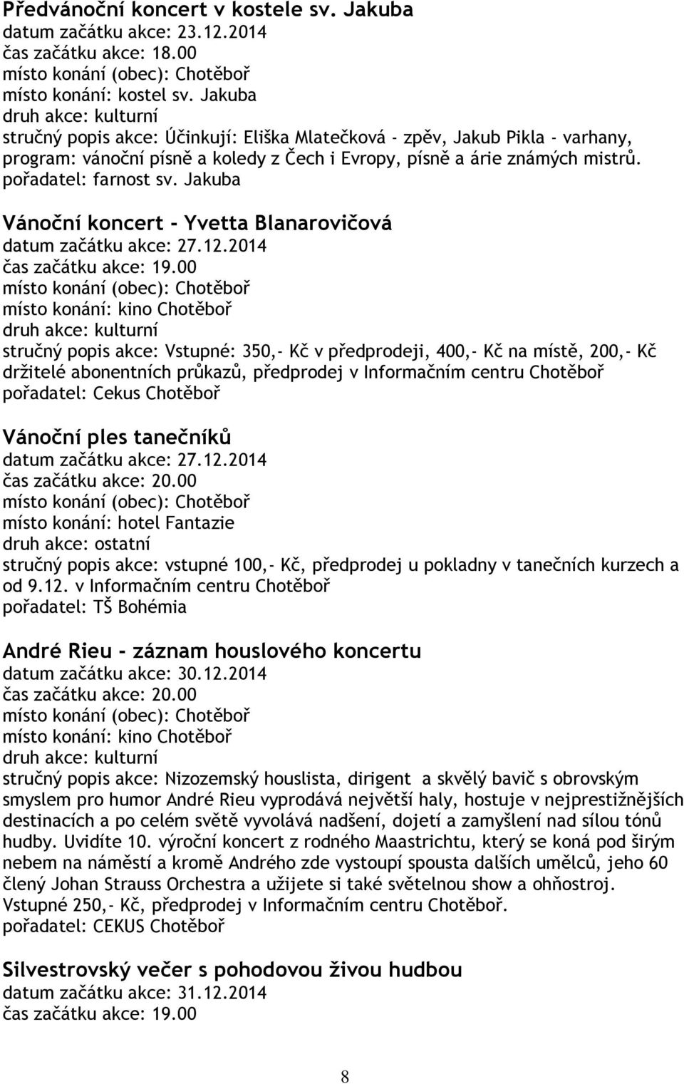 Jakuba Vánoční koncert - Yvetta Blanarovičová datum začátku akce: 27.12.2014 čas začátku akce: 19.