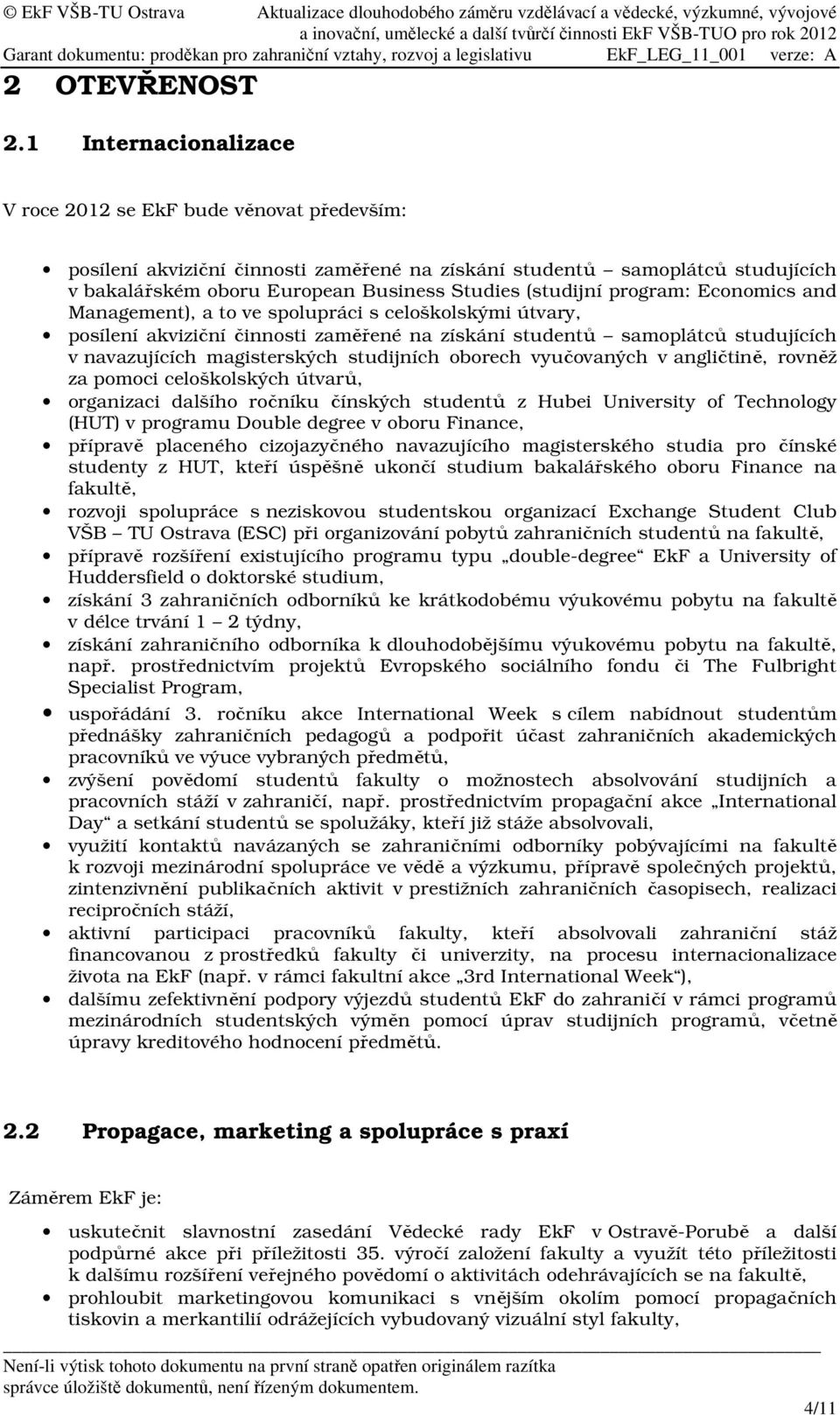 program: Economics and Management), a to ve spolupráci s celoškolskými útvary, posílení akviziční činnosti zaměřené na získání studentů samoplátců studujících v navazujících magisterských studijních