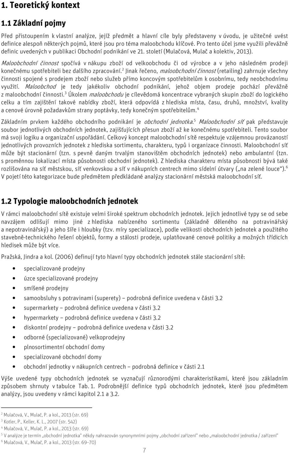 Pro tento účel jsme využili převážně definic uvedených v publikaci Obchodní podnikání ve 21. století (Mulačová, Mulač a kolektiv, 2013).