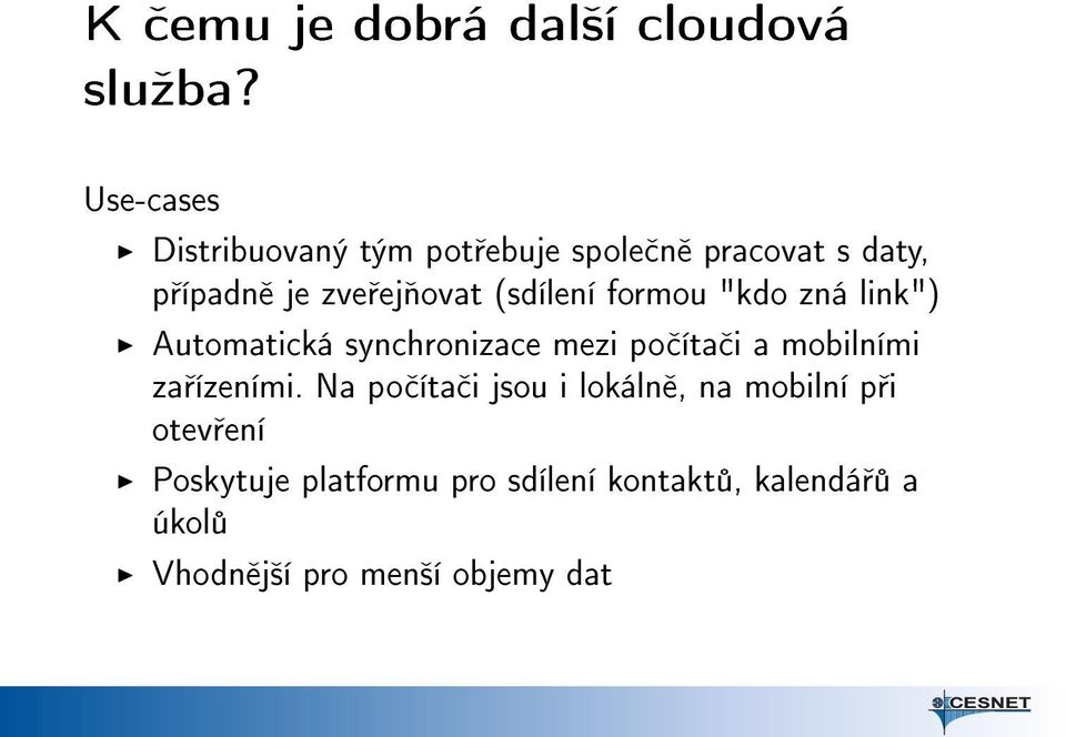 (sdílení formou "kdo zná link") Automatická synchronizace mezi po íta i a mobilními za