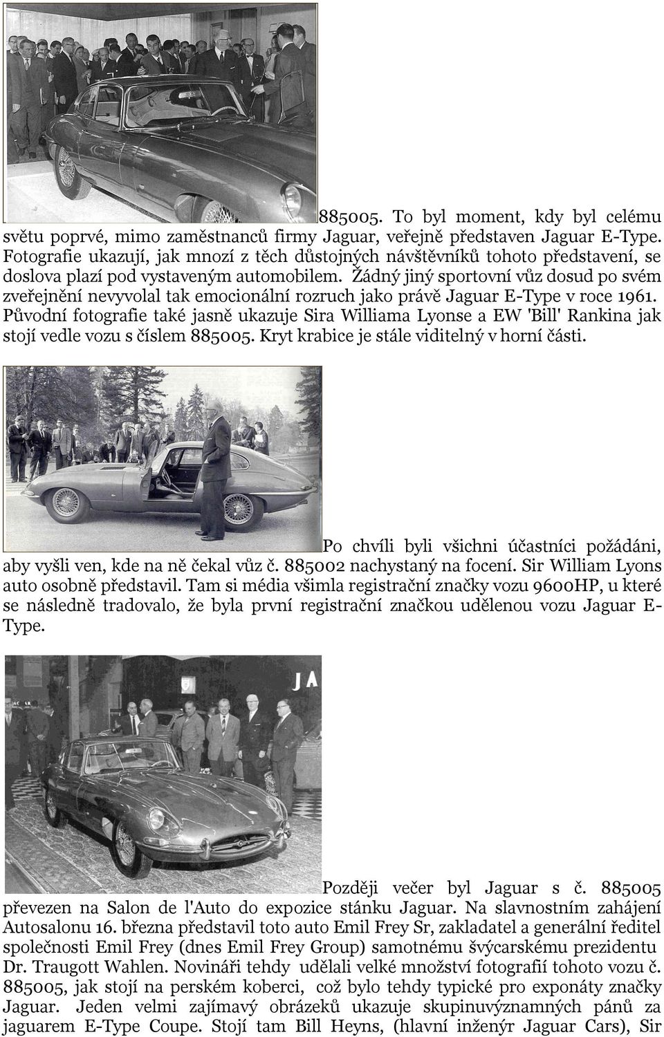 Ţádný jiný sportovní vůz dosud po svém zveřejnění nevyvolal tak emocionální rozruch jako právě Jaguar E-Type v roce 1961.