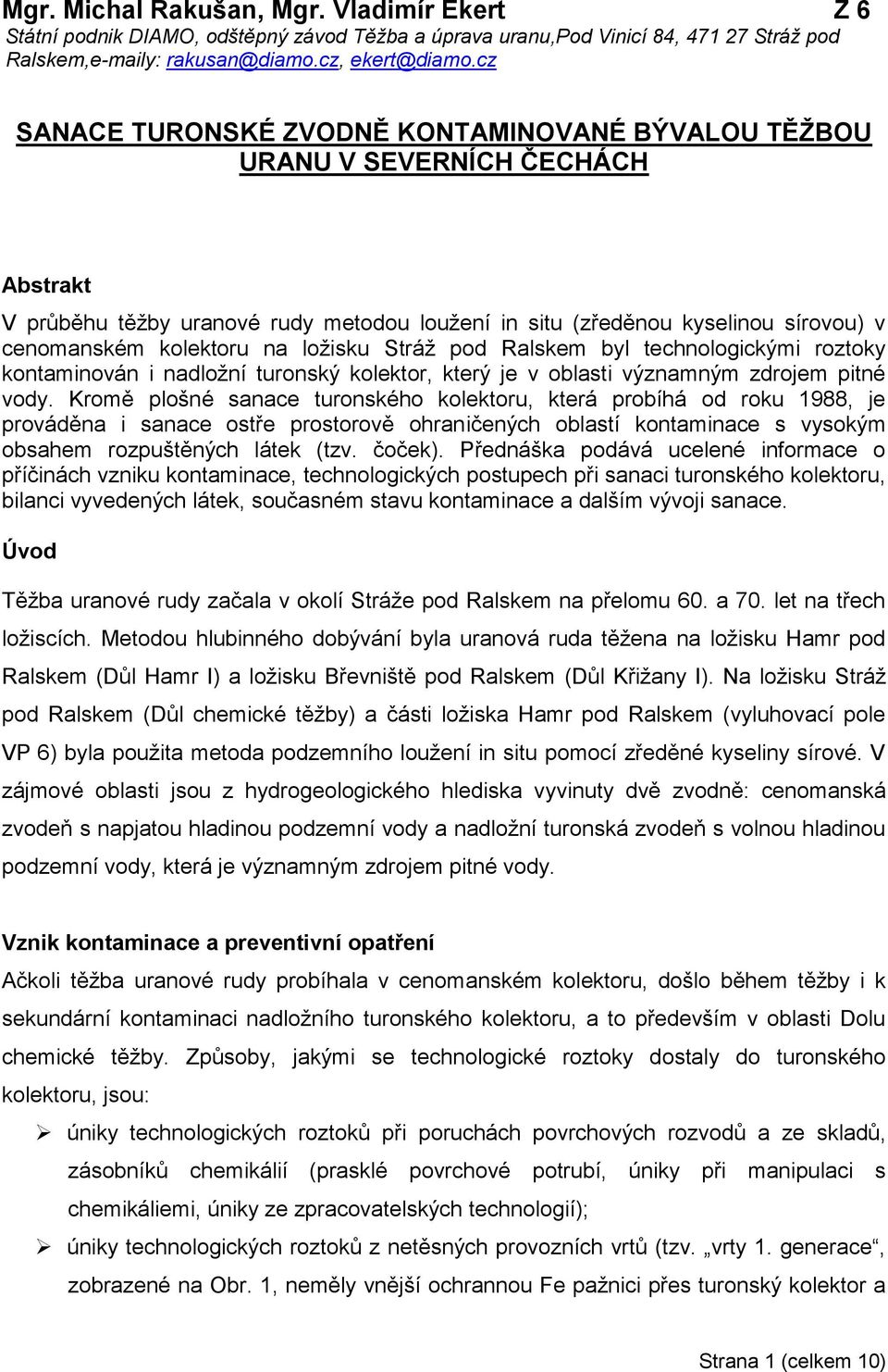 ložisku Stráž pod Ralskem byl technologickými roztoky kontaminován i nadložní turonský kolektor, který je v oblasti významným zdrojem pitné vody.