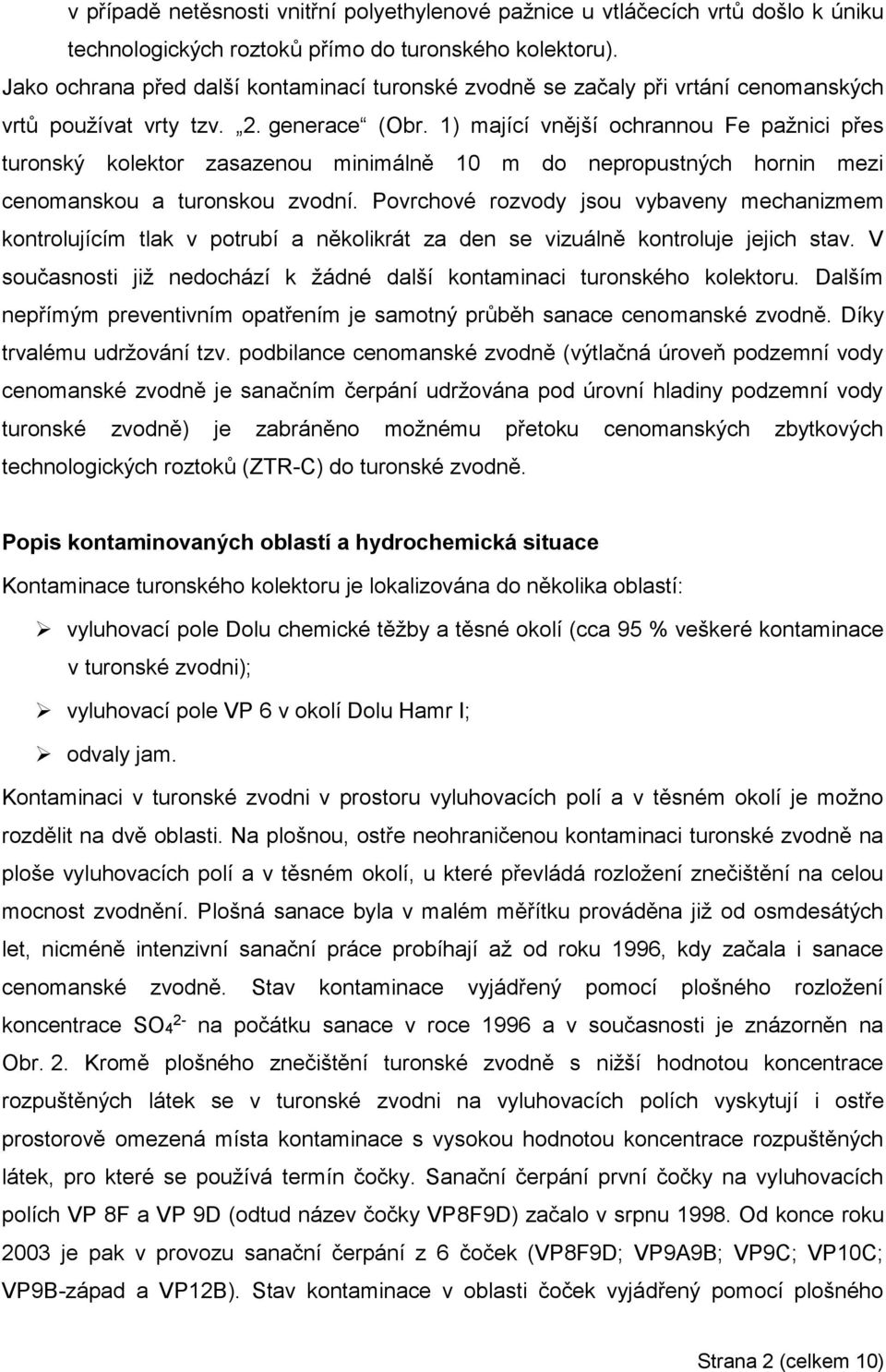 1) mající vnější ochrannou Fe pažnici přes turonský kolektor zasazenou minimálně 10 m do nepropustných hornin mezi cenomanskou a turonskou zvodní.