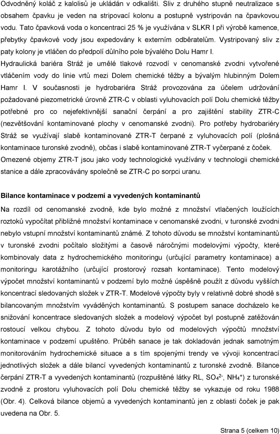 Vystripovaný sliv z paty kolony je vtláčen do předpolí důlního pole bývalého Dolu Hamr I.