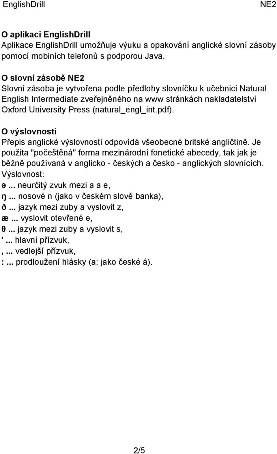 O výslovnosti Přepis anglické výslovnosti odpovídá všeobecné britské angličtině.