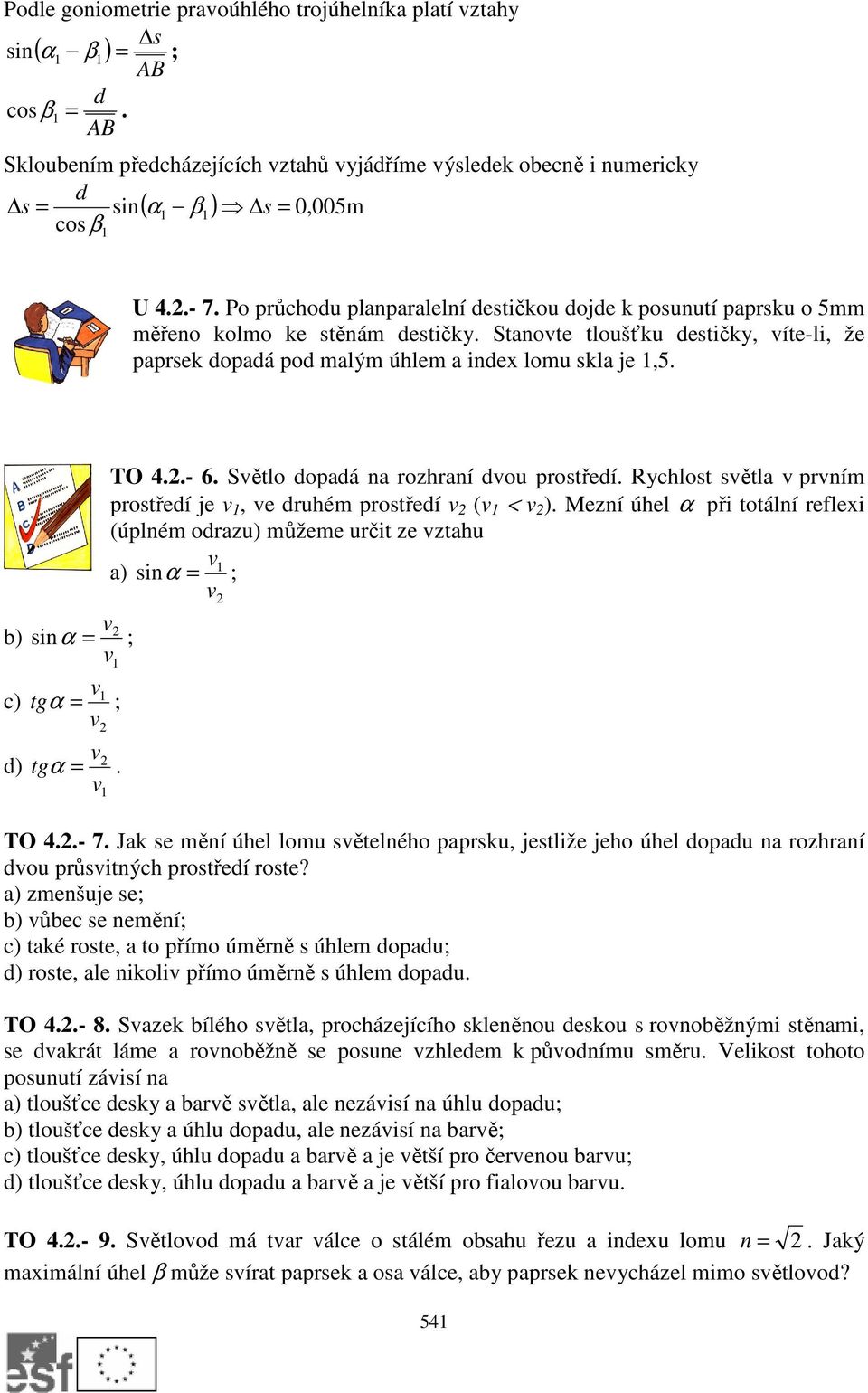 v b) siα ; v c) v tg v TO 4..- 6. Světlo dopadá a ozhaí dvou postředí. Rychlost světla v pvím postředí je v, ve duhém postředí v (v < v ).