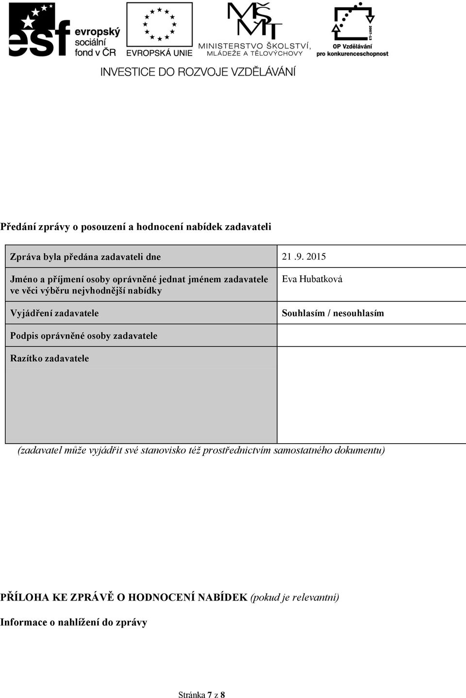 Hubatková Souhlasím / nesouhlasím Podpis oprávněné osoby zadavatele Razítko zadavatele (zadavatel může vyjádřit své