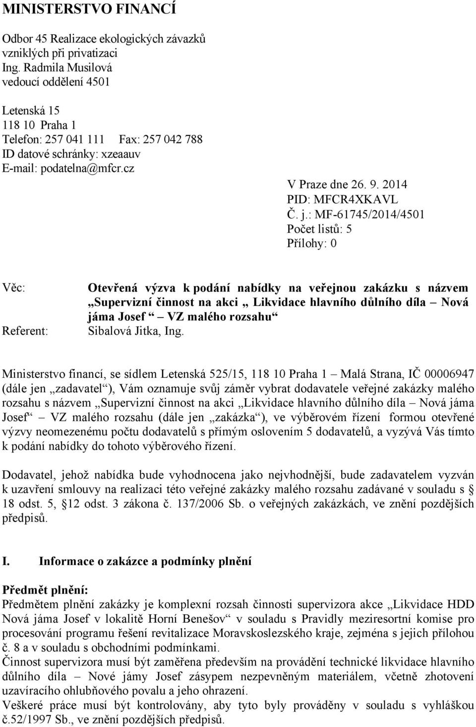 j.: MF-61745/2014/4501 Počet listů: 5 Přílohy: 0 Věc: Referent: Otevřená výzva k podání nabídky na veřejnou zakázku s názvem Supervizní činnost na akci Likvidace hlavního důlního díla Nová jáma Josef