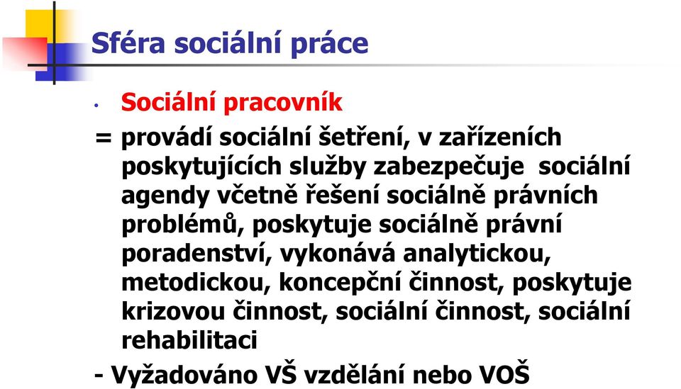 poskytuje sociálně právní poradenství, vykonává analytickou, metodickou, koncepční činnost,