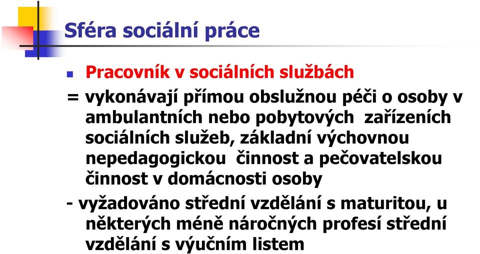 nepedagogickou činnost a pečovatelskou činnost v domácnosti osoby - vyžadováno střední