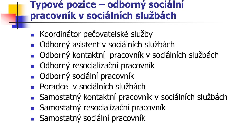 resocializační pracovník Odborný sociální pracovník Poradce v sociálních službách Samostatný