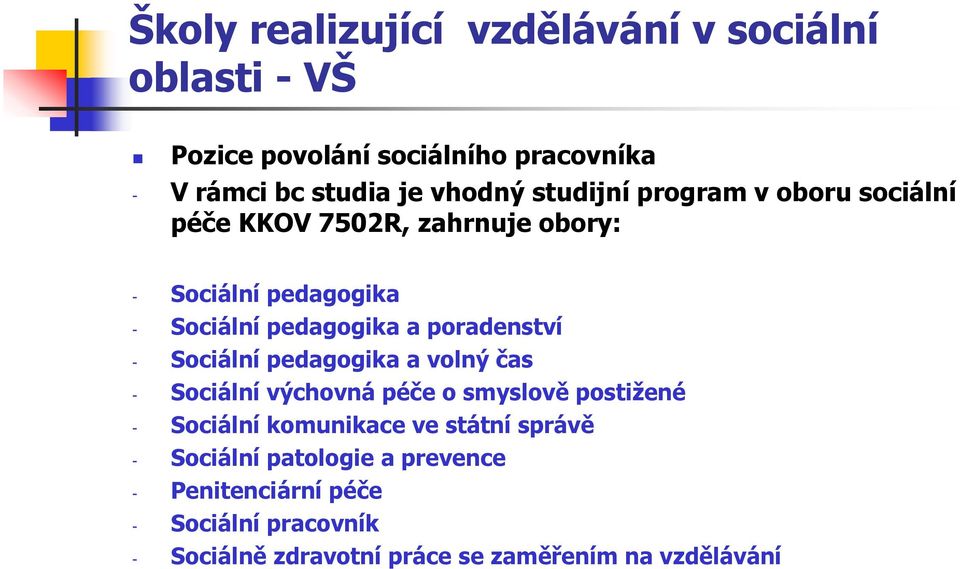 poradenství - Sociální pedagogika a volný čas - Sociální výchovná péče o smyslově postižené - Sociální komunikace ve