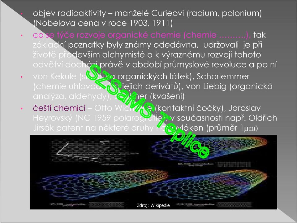 revoluce a po ní von Kekule (struktura organických látek), Schorlemmer (chemie uhlovodíků a jejich derivátů), von Liebig (organická analýza, aldehydy), Buchner