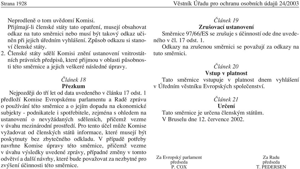 »lenskÈ st ty sdïlì Komisi znïnì ustanovenì vnitrost tnìch pr vnìch p edpis, kterè p ijmou v oblasti p sobnosti tèto smïrnice a jejich veökerè n slednè pravy.