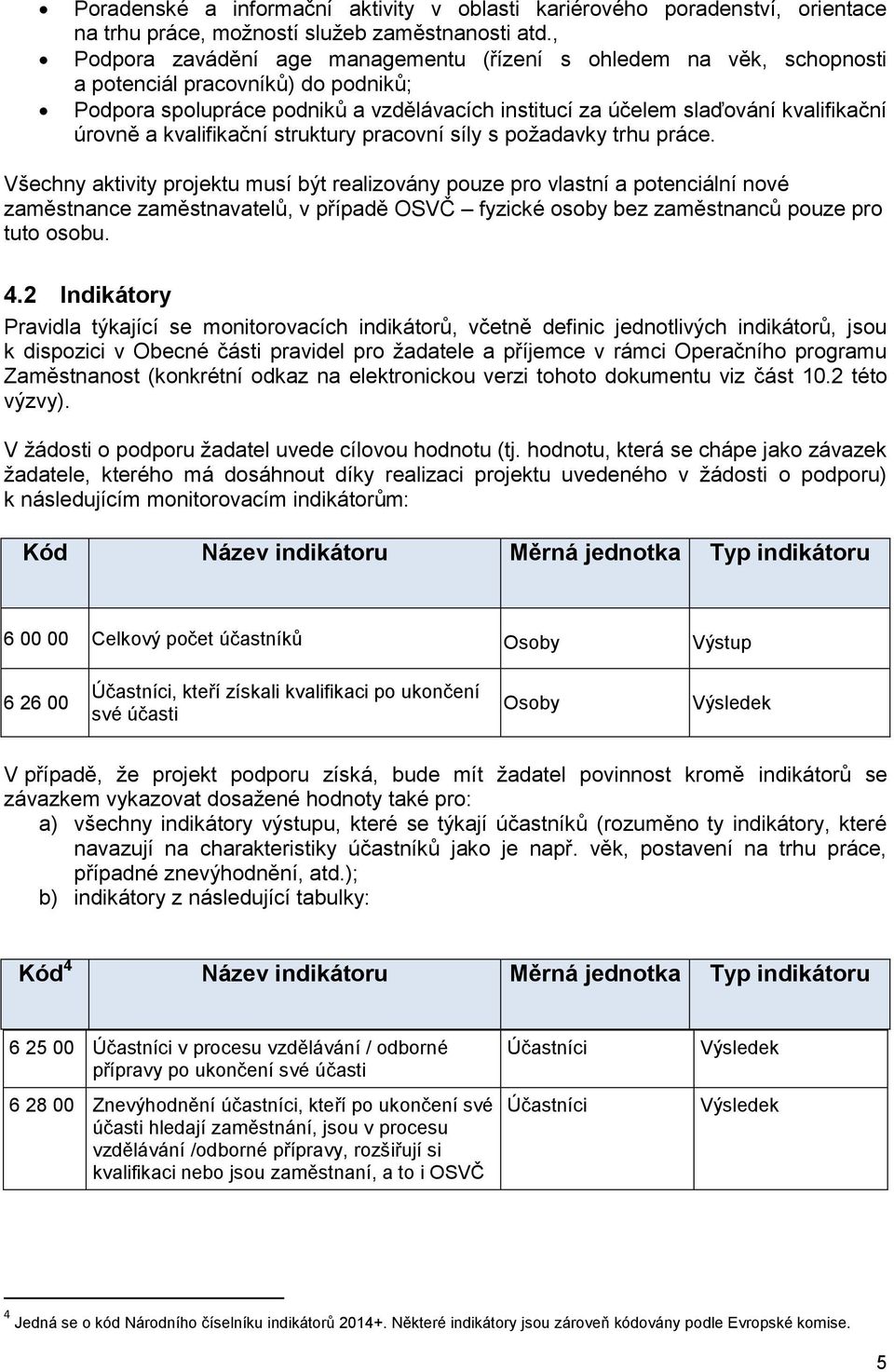 a kvalifikační struktury pracovní síly s požadavky trhu práce.