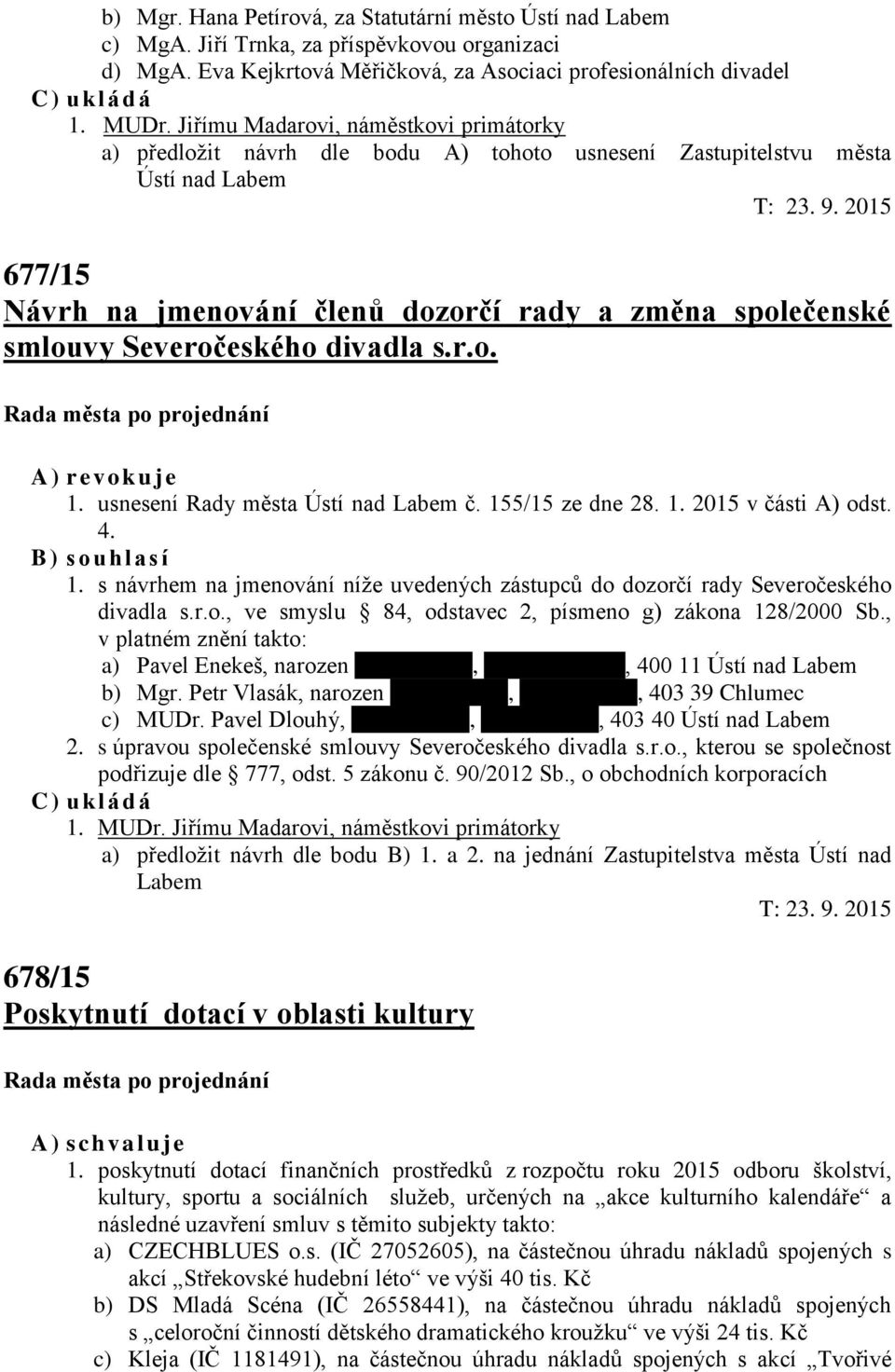 Severočeského divadla s.r.o. A) revokuje 1. usnesení Rady města Ústí nad Labem č. 155/15 ze dne 28. 1. 2015 v části A) odst. 4. B) s ouhlasí 1.