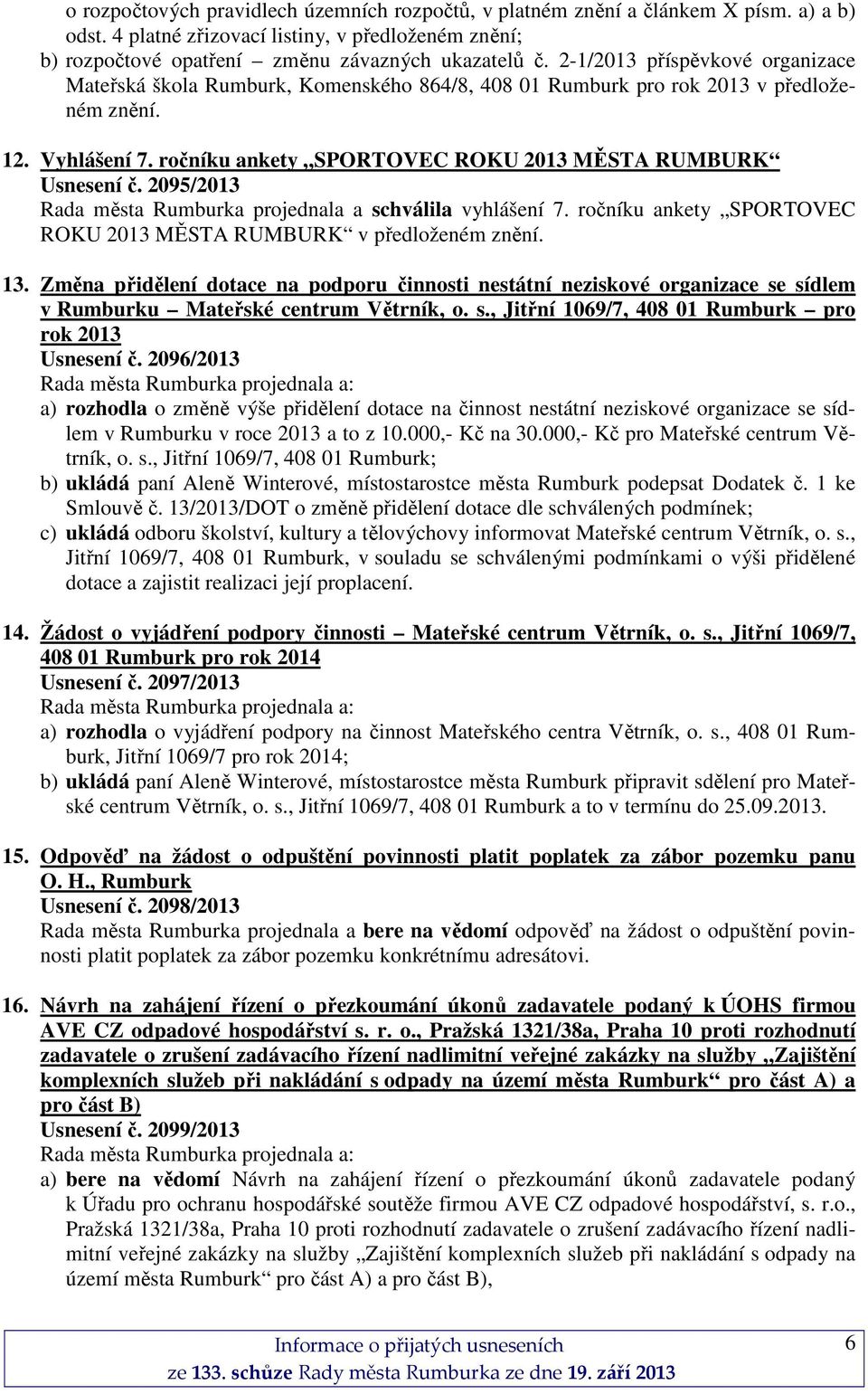 2095/2013 Rada města Rumburka projednala a schválila vyhlášení 7. ročníku ankety SPORTOVEC ROKU 2013 MĚSTA RUMBURK v předloženém znění. 13.