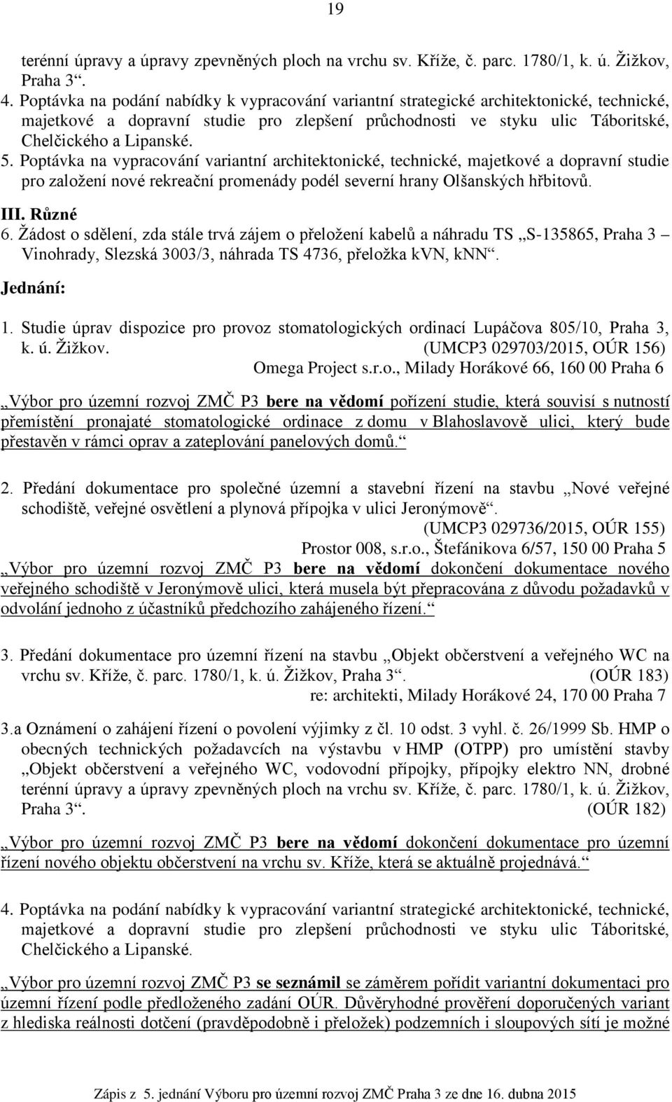 Poptávka na vypracování variantní architektonické, technické, majetkové a dopravní studie pro založení nové rekreační promenády podél severní hrany Olšanských hřbitovů. III. Různé 6.