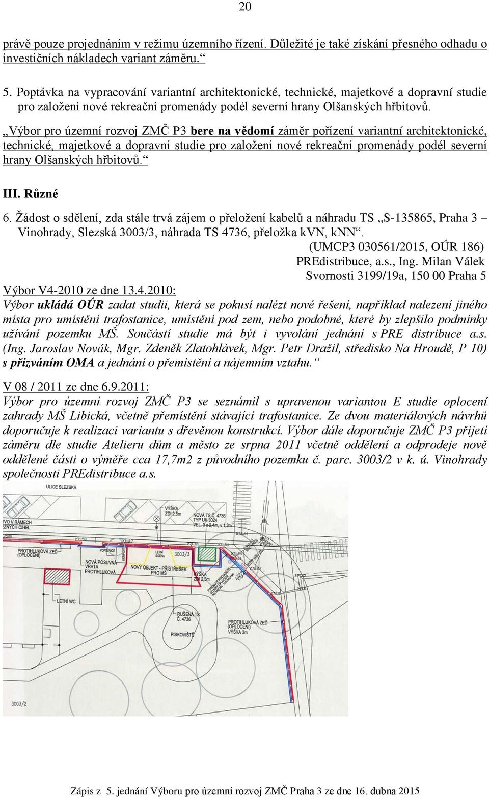 Výbor pro územní rozvoj ZMČ P3 bere na vědomí záměr pořízení variantní architektonické, technické, majetkové a dopravní studie pro založení nové rekreační promenády podél severní hrany Olšanských