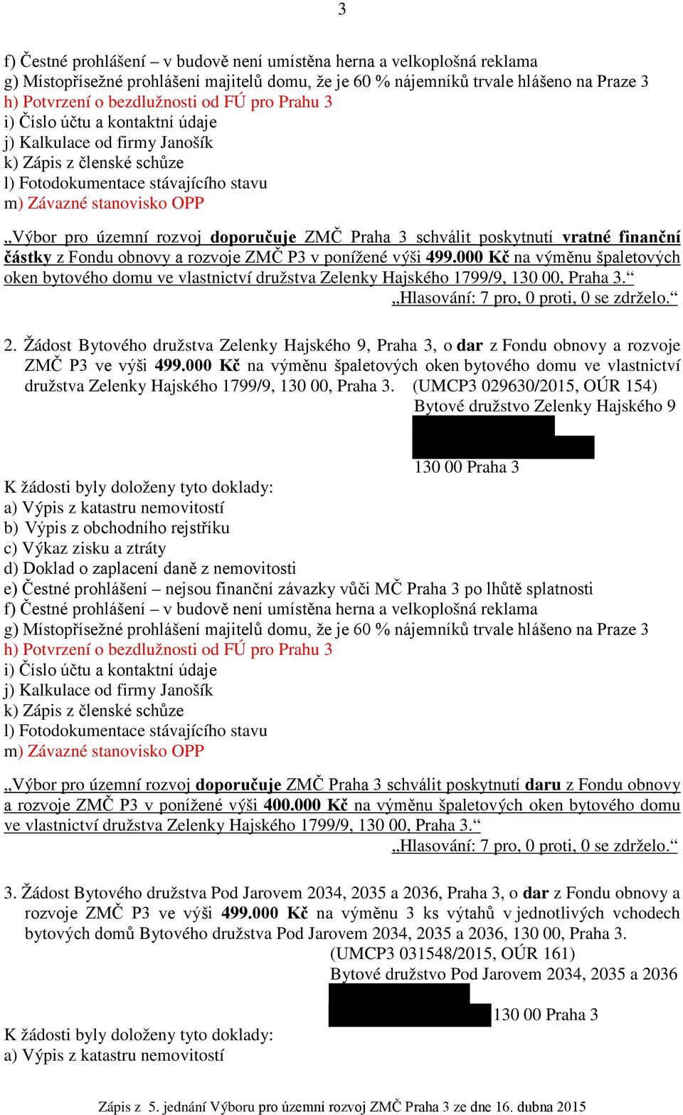 ZMČ Praha 3 schválit poskytnutí vratné finanční částky z Fondu obnovy a rozvoje ZMČ P3 v ponížené výši 499.