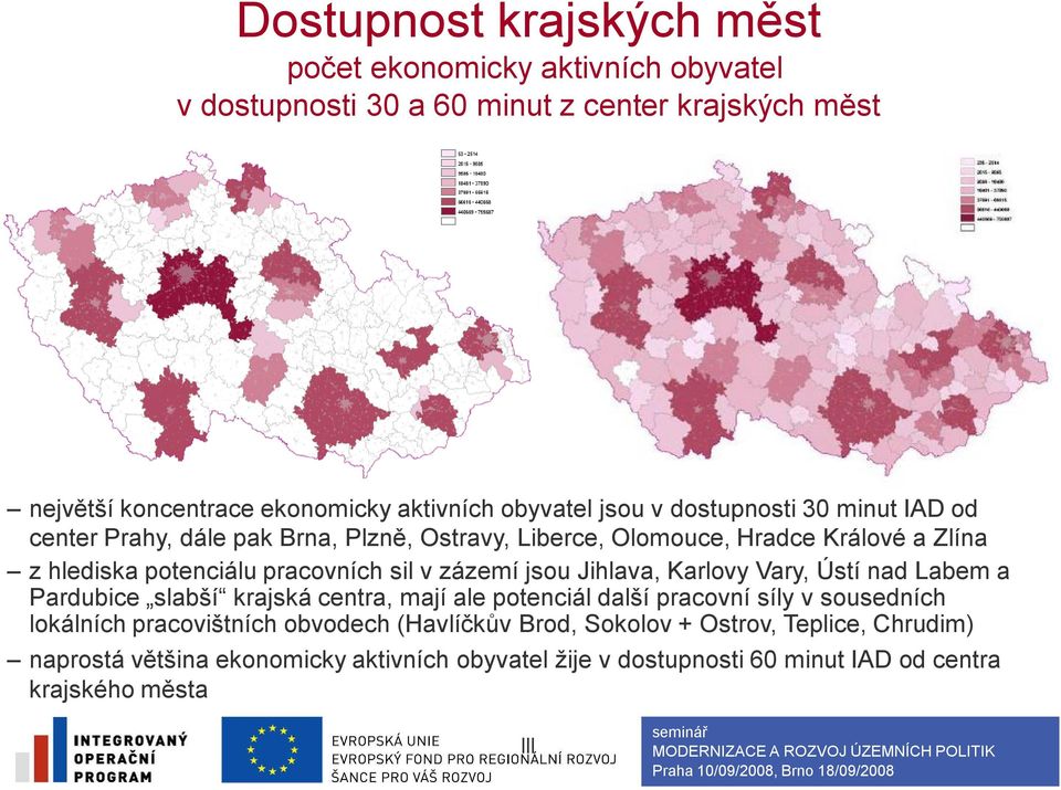 sil v zázemí jsou Jihlava, Karlovy Vary, Ústí nad Labem a Pardubice slabší krajská centra, mají ale potenciál další pracovní síly v sousedních lokálních