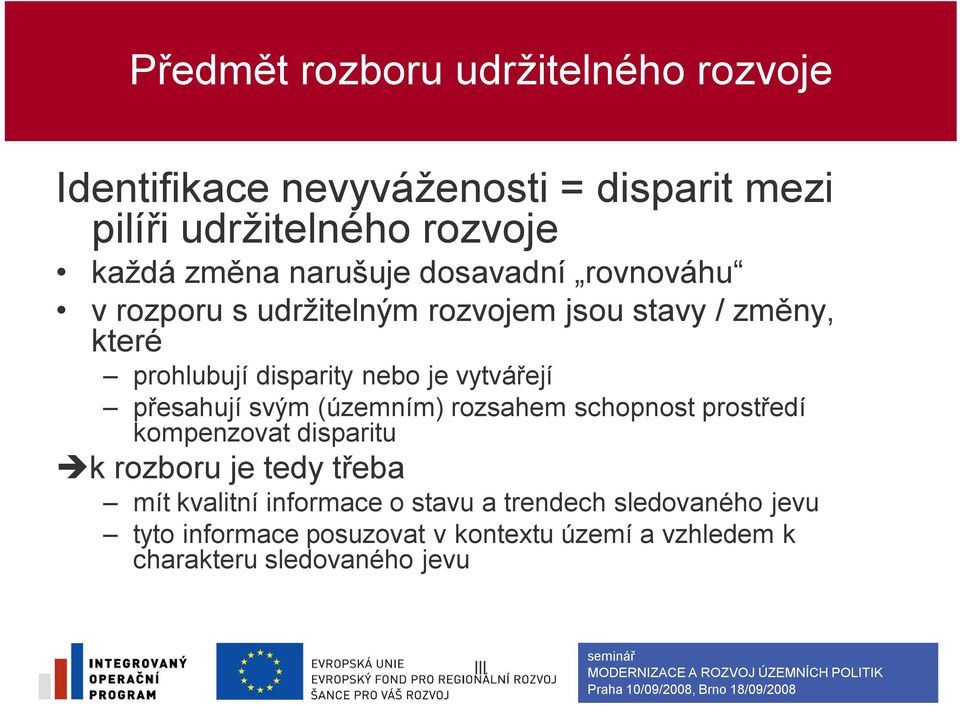 vytvářejí přesahují svým (územním) rozsahem schopnost prostředí kompenzovat disparitu k rozboru je tedy třeba mít