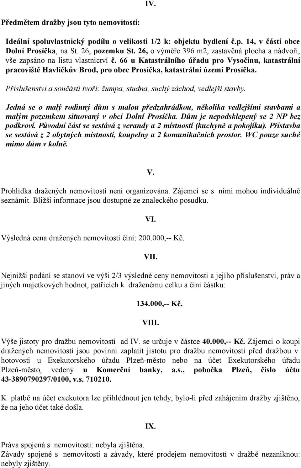 66 u Katastrálního úřadu pro Vysočinu, katastrální pracoviště Havlíčkův Brod, pro obec Prosíčka, katastrální území Prosíčka.