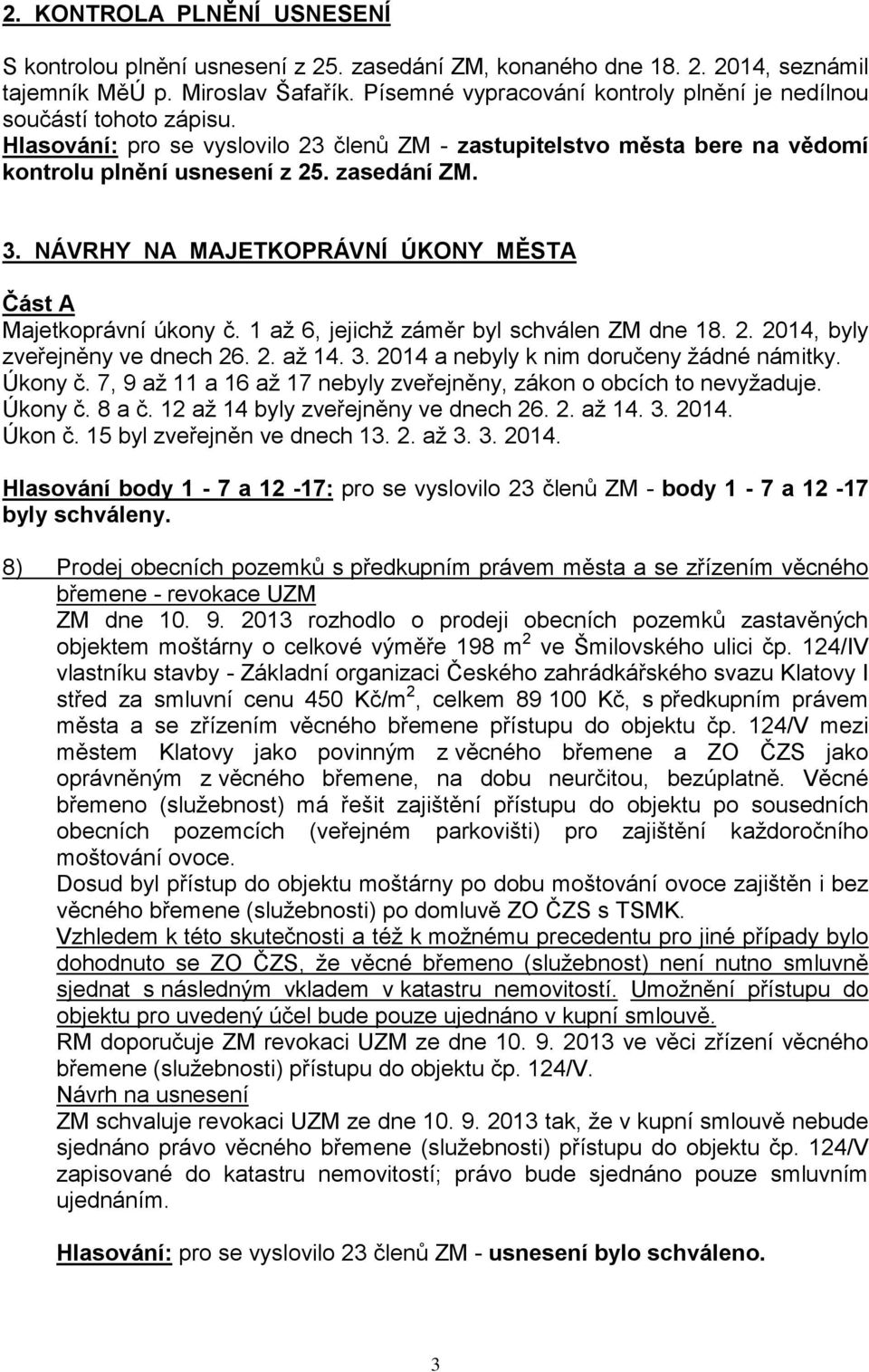 NÁVRHY NA MAJETKOPRÁVNÍ ÚKONY MĚSTA Část A Majetkoprávní úkony č. 1 až 6, jejichž záměr byl schválen ZM dne 18. 2. 2014, byly zveřejněny ve dnech 26. 2. až 14. 3.