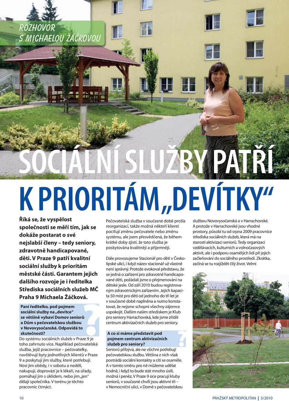 Paní ředitelko, pod pojmem sociální služby na devítce se většině vybaví Domov seniorů a Dům s pečovatelskou službou v Novovysočanské.