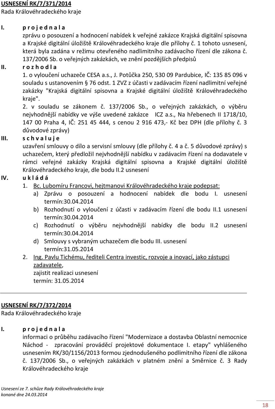 o vyloučení uchazeče CESA a.s., J. Potůčka 250, 530 09 Pardubice, IČ: 135 85096 v souladu s ustanovením 76 odst.