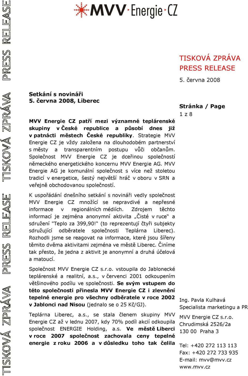 Společnost MVV Energie CZ je dceřinou společností německého energetického koncernu MVV Energie AG.