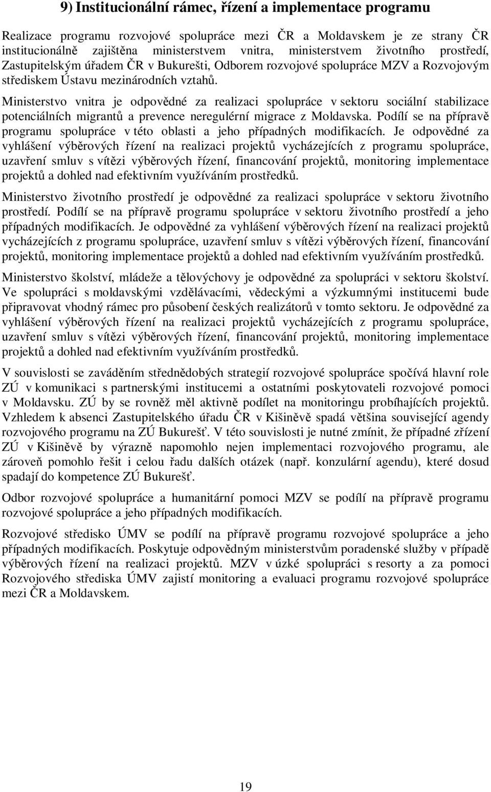 Ministerstvo vnitra je odpovdné za realizaci spolupráce v sektoru sociální stabilizace potenciálních migrant a prevence neregulérní migrace z Moldavska.