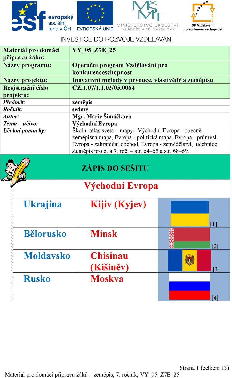 Marie Šimáčková Východní Evropa Školní atlas světa mapy: Východní Evropa - obecně zeměpisná mapa, Evropa - politická mapa, Evropa - průmysl, Evropa - zahraniční obchod, Evropa