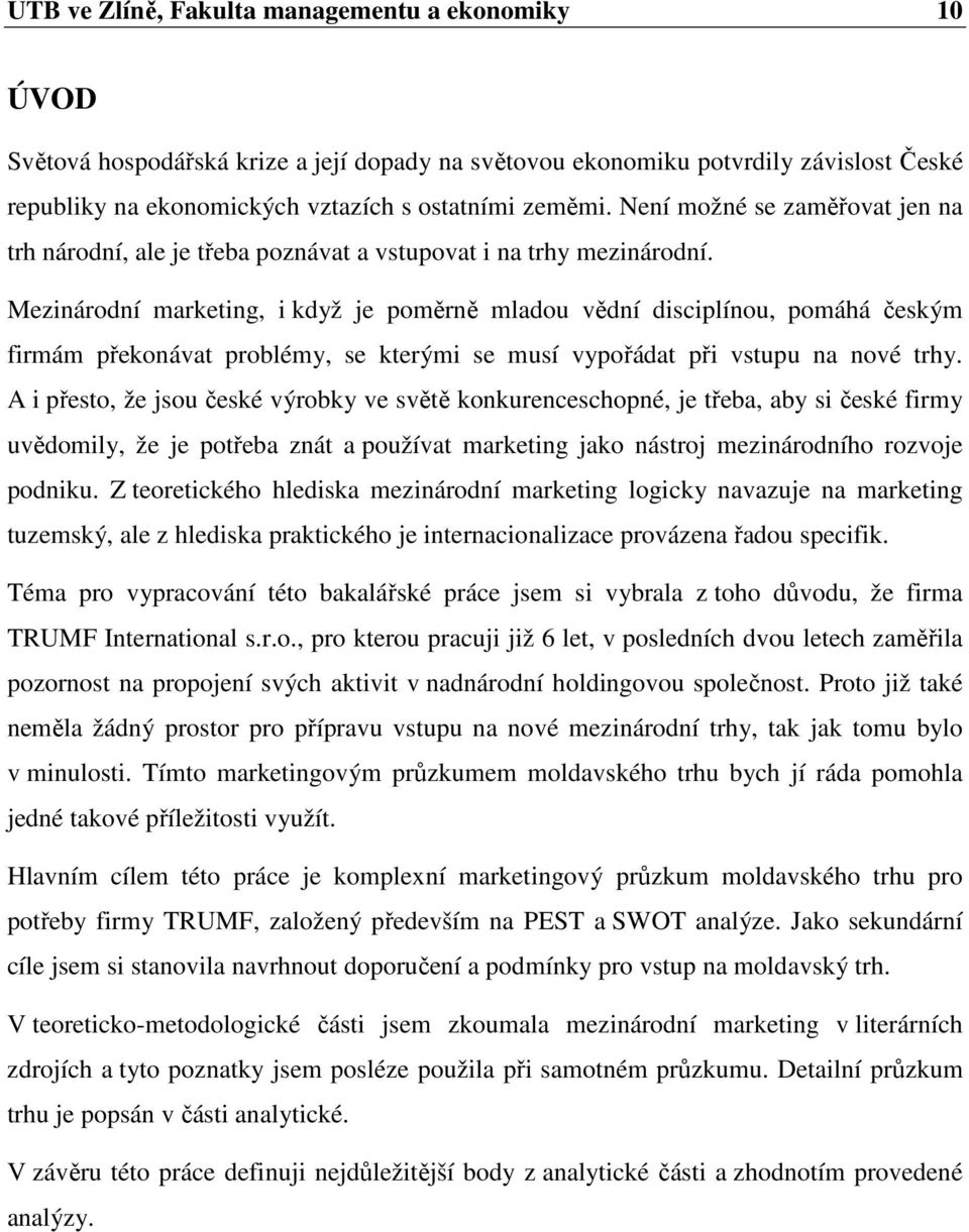 Mezinárodní marketing, i když je poměrně mladou vědní disciplínou, pomáhá českým firmám překonávat problémy, se kterými se musí vypořádat při vstupu na nové trhy.