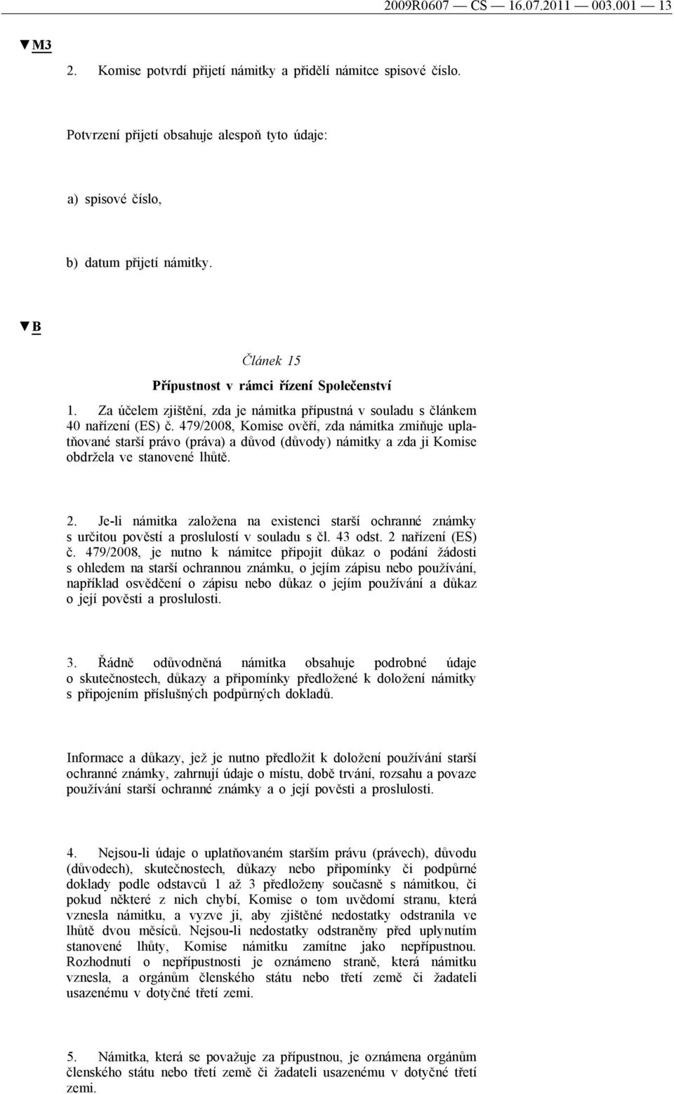 479/2008, Komise ověří, zda námitka zmiňuje uplatňované starší právo (práva) a důvod (důvody) námitky a zda ji Komise obdržela ve stanovené lhůtě. 2.