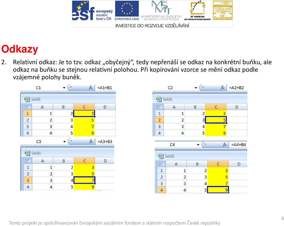 konkrétní buňku, ale odkaz na buňku se stejnou