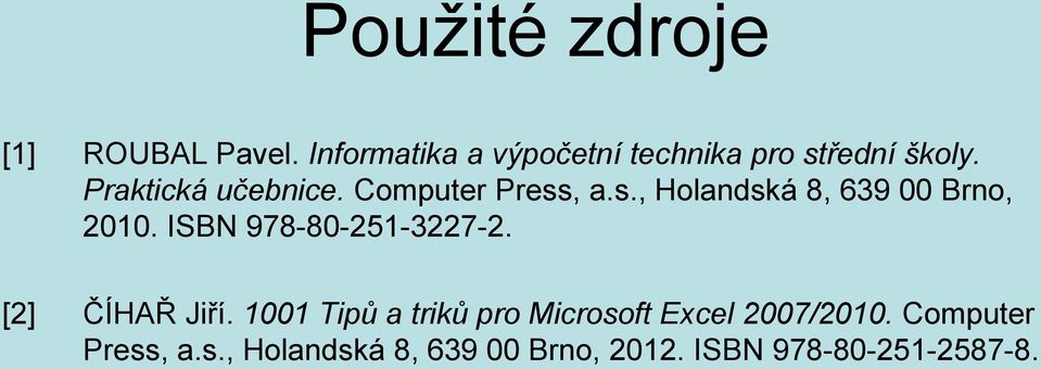 Computer Press, a.s., Holandská 8, 639 00 Brno, 2010. ISBN 978-80-251-3227-2.