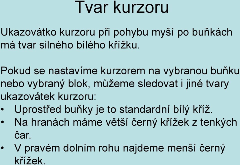 Pokud se nastavíme kurzorem na vybranou buňku nebo vybraný blok, můžeme sledovat i