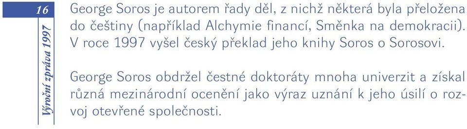 V roce 1997 vy el ãesk pfieklad jeho knihy Soros o Sorosovi.