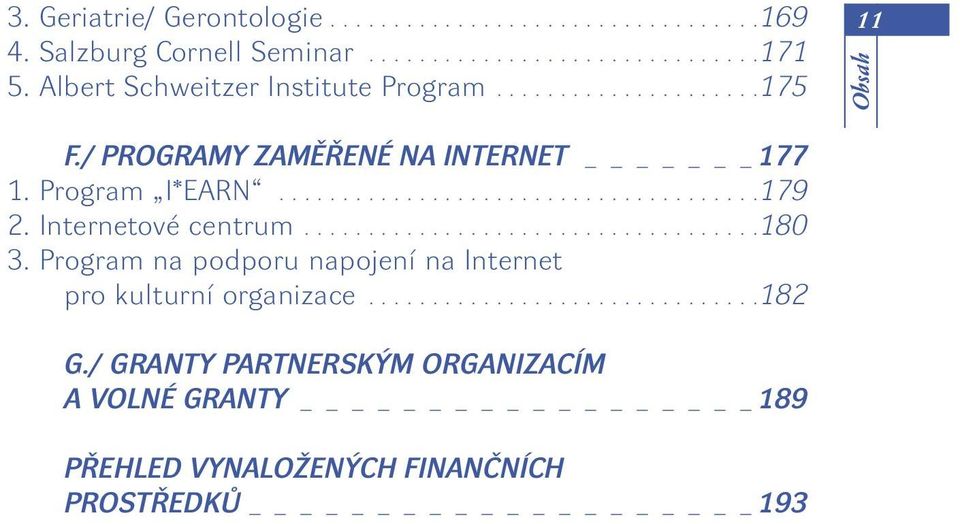 Internetové centrum....................................180 3. Program na podporu napojení na Internet pro kulturní organizace...............................182 G.