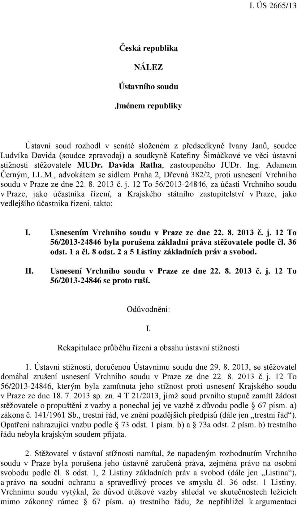 j. 12 To 56/2013-24846, za účasti Vrchního soudu v Praze, jako účastníka řízení, a Krajského státního zastupitelství v Praze, jako vedlejšího účastníka řízení, takto: I.