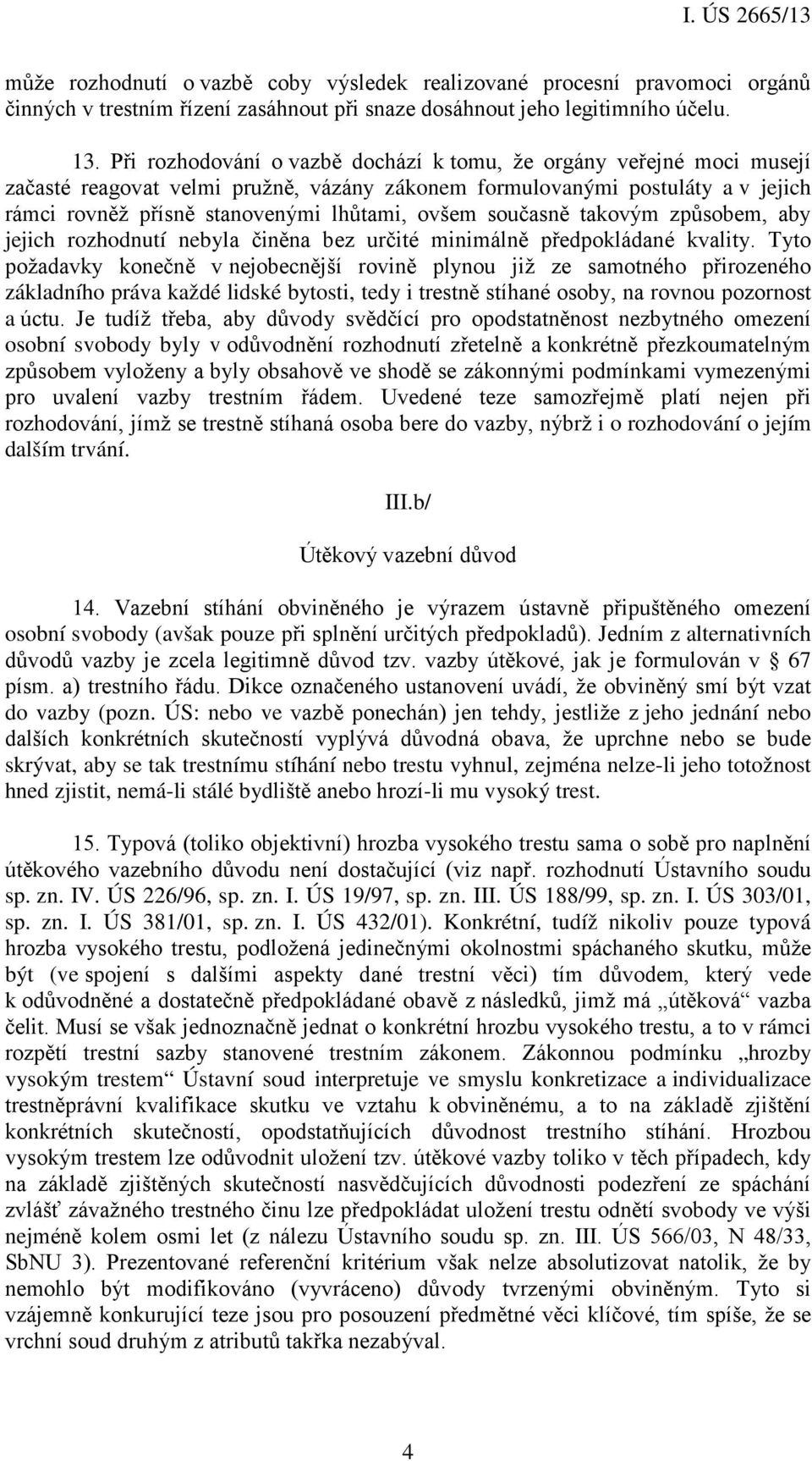 současně takovým způsobem, aby jejich rozhodnutí nebyla činěna bez určité minimálně předpokládané kvality.