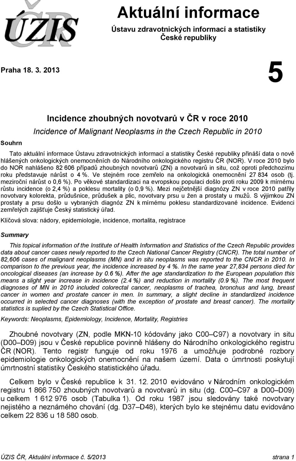 republiky přináší data o nově hlášených onkologických onemocněních do Národního onkologického registru ČR (NOR).