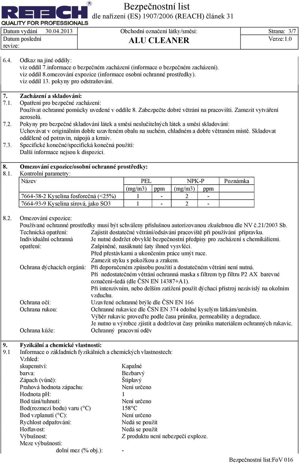 Zabezpečte dobré větrání na pracovišti. Zamezit vytváření aerosolů. 7.2.