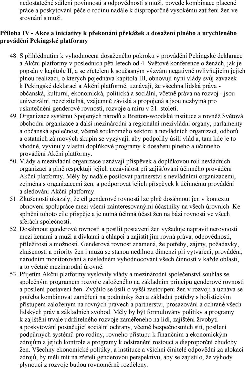 S přihlédnutím k vyhodnocení dosaženého pokroku v provádění Pekingské deklarace a Akční platformy v posledních pěti letech od 4.