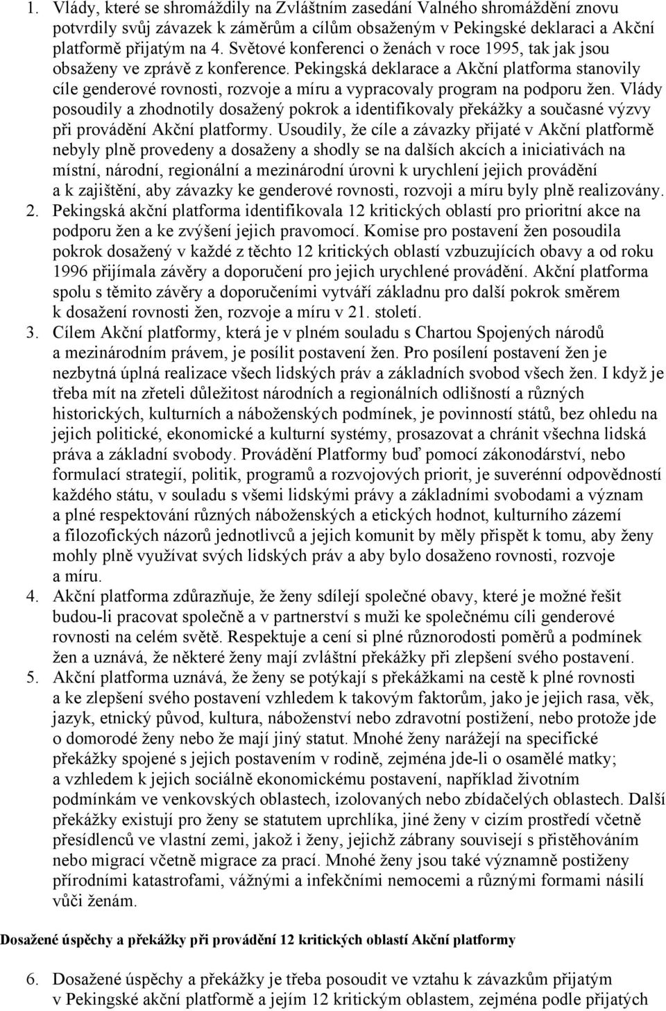 Pekingská deklarace a Akční platforma stanovily cíle genderové rovnosti, rozvoje a míru a vypracovaly program na podporu žen.