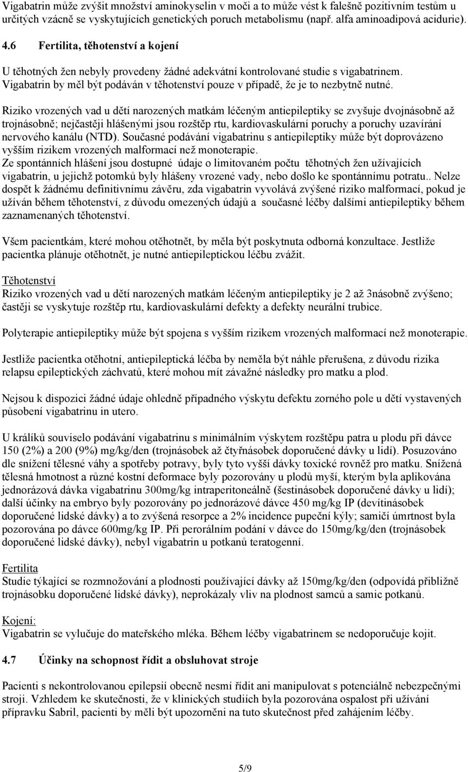 Vigabatrin by měl být podáván v těhotenství pouze v případě, že je to nezbytně nutné.