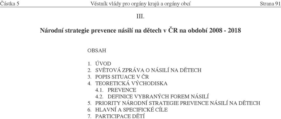 SVĚTOVÁ ZPRÁVA O NÁSILÍ NA DĚTECH 3. POPIS SITUACE V ČR 4. TEORETICKÁ VÝCHODISKA 4.1. PREVENCE 4.